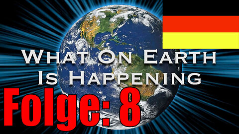 What on Earth is Happening - Folge 008 Deutsch