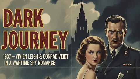 Dark Journey (1937) – Vivien Leigh & Conrad Veidt in a Wartime Spy Romance