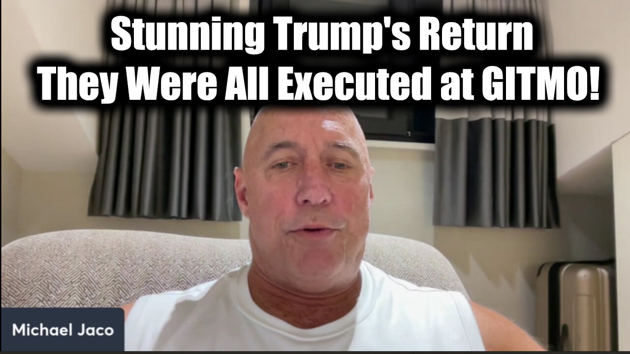 Michael Jaco 1.18.25 "Stunning Trump's Return" - They Were all Executed at GITMO!