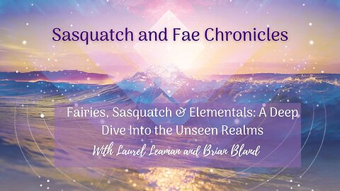 Fairies, Sasquatch & Elementals: A Deep Dive Into the Unseen Realms