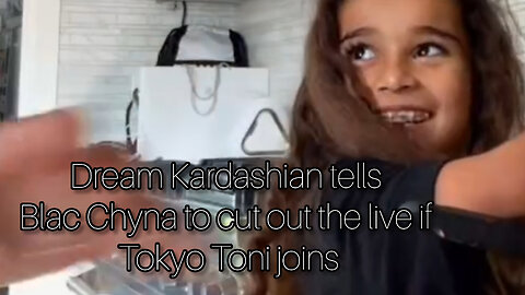 Dream Kardashian tells Blac Chyna to cut off the live if Tokyo Toni joins