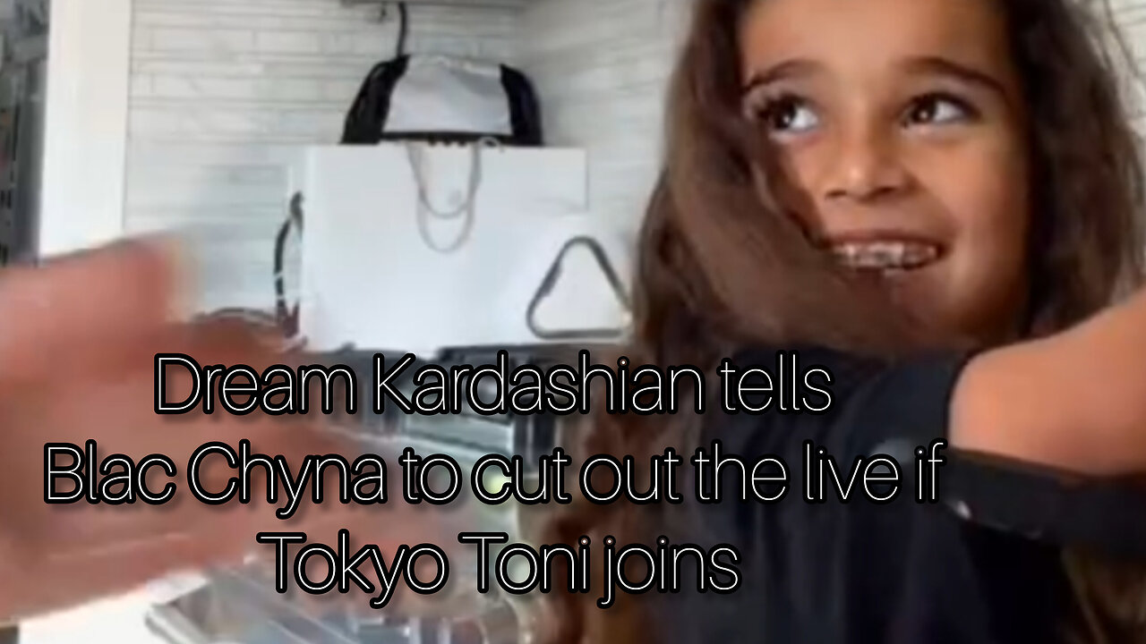 Dream Kardashian tells Blac Chyna to cut off the live if Tokyo Toni joins