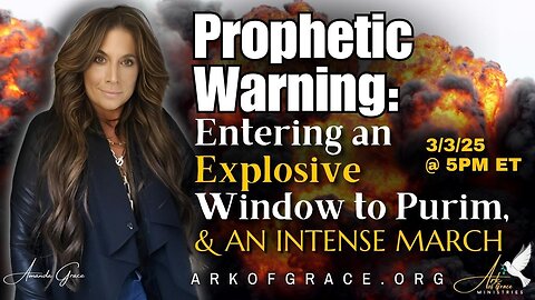 Prophetic Warning: Explosive Window to Purim, and an Intense March