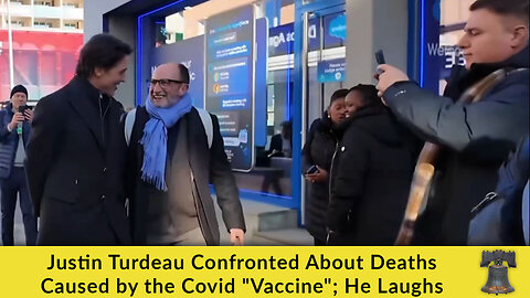 Justin Turdeau Confronted About Deaths Caused by the Covid "Vaccine"; He Laughs