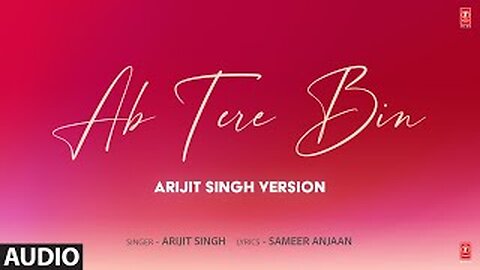 Ab Tere Bin (Arijit Singh Version) (Audio) | Sameer Anjaan | T-Series