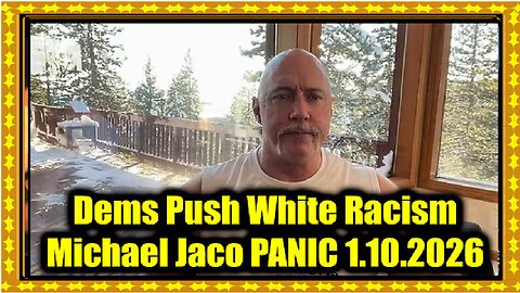 Michael Jaco PANIC 1.10.26 - Dems Push White Racism