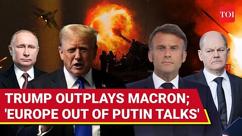 _Europe Out__ Macron_ Scholz In Shock As Trump Blocks European Leaders From Ukraine Talks With Putin