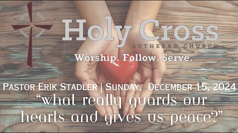 12/15/2024 | “What Really Guards Our Hearts and Gives Us Peace?” | Holy Cross LCMS | Midland, Texas