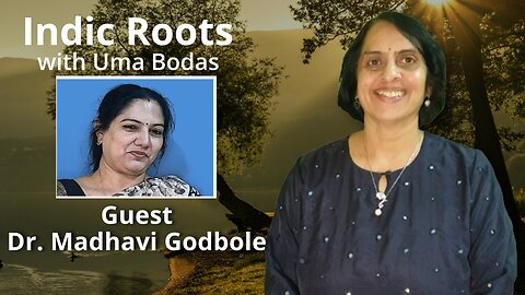 Indic Roots - Dr. Madhavi Godbole Interviewed by Dr. Uma Bodas