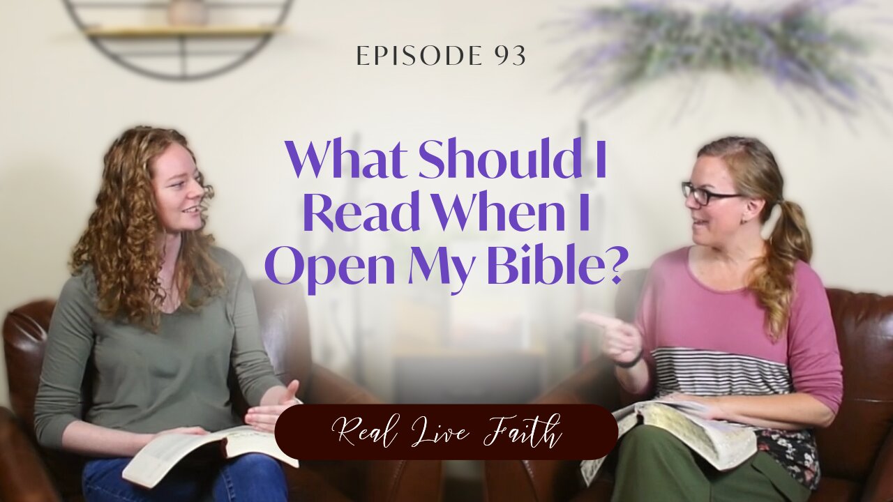 Real Live Faith Podcast: What Should I Read When I Open My Bible?