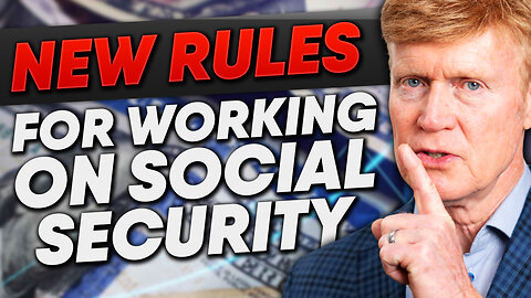 NEW 2025 Rules For Working And Receiving Social Security