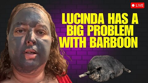 Lucinda Has A Big Problem With Barboon