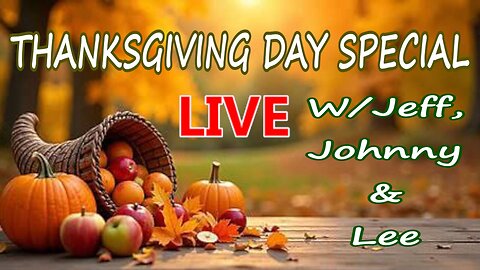 Thanksgiving Day Special with Jeff, Johnny and Lee