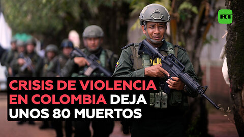 Unos 80 muertos y miles de desplazados debido a crisis de violencia en Colombia