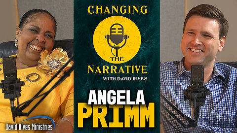 Changing the Narrative with David Rives | A Faith Journey featuring Angela Primm