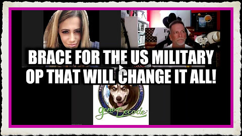 Gene Decode, Capt Kyle Kelly Brace for the US Military Operation That Will Change It All!
