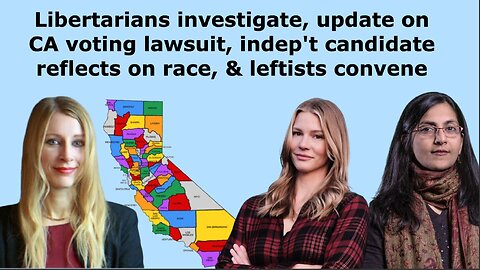 02/22/2025: Libertarians; CA top-two voting lawsuit; independent candidate reflections; plus more