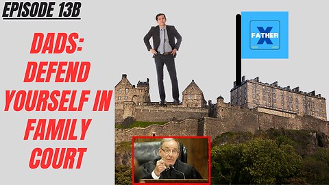 Ep13B: Dads - Defend Yourself Against Judge's & Lawyer's Tactics in Family Court