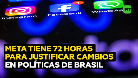 Brasil le da a Meta 72 horas para explicar los cambios en sus políticas de verificación