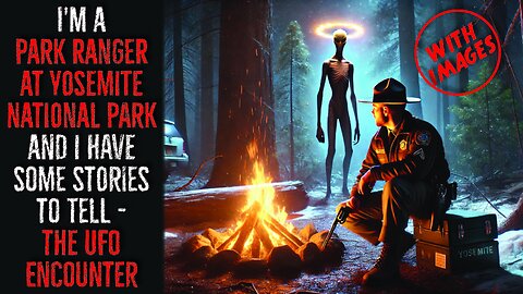 I'm a park ranger at yosemite National Park and i have some stories to tell - The UFO Encounter