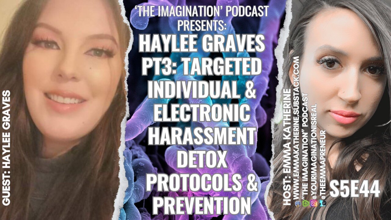 S5E44 | Haylee Graves - Targeted Individual & Electronic Harassment Detox Protocols & Prevention Pt3