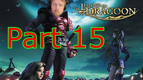 John Gets Playing - The Legend of Dragoon Part 15