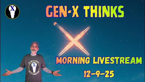 Gen-X Thinks Morning LiveStream 12/9/25