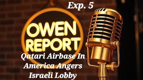 Owen Report - 10-10-2025 - Qatari Airbase In America Angers Israeli Lobby
