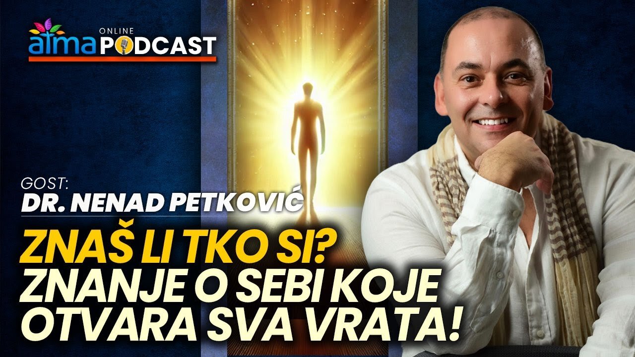 ZNAŠ LI TKO SI? ZNANJE O SEBI KOJE OTVARA SVA VRATA! ⁄ Dr. Nenad Petković Atma Podcast