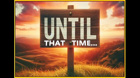 UNTIL THAT TIME... #706 VPW