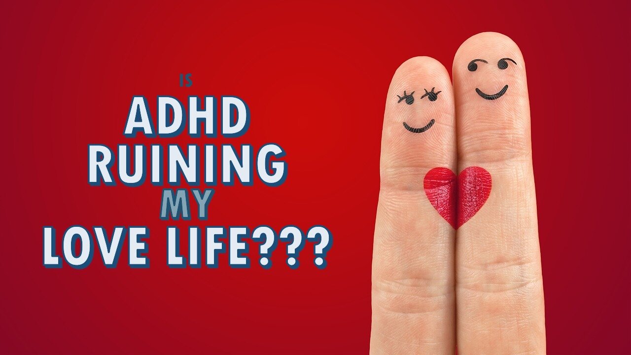 Is ADHD Killing My Love Life?