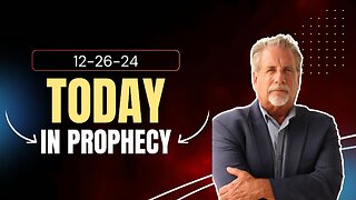 Today In Prophecy 12-26-24