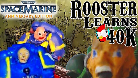 Rooster Learns 40K: Space Marine