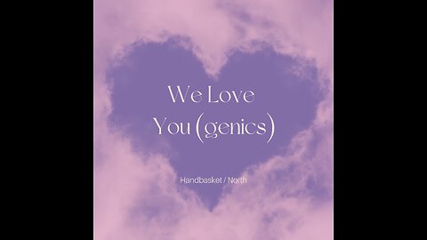 We Love You(genics) - A song by Handbasket / North