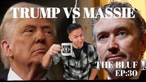 Trump vs. Massie: The Unexpected Shift in Support- BLUF EP:30