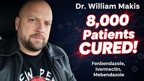 Dr. William Makis - 8,000 Patients Treated For Cancer With Fenbendazole, Ivermectin, Etc