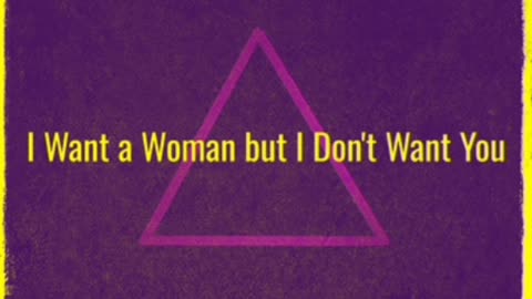 I Want A Woman But I Don't Want You