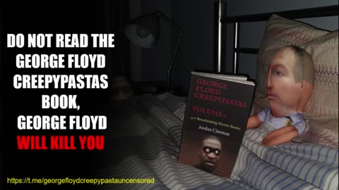 "Do not read the George Floyd Creepypastas Book, George Floyd will kill you"