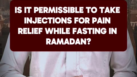 Is it permissible to take injections for pain relief while fasting in Ramadan?