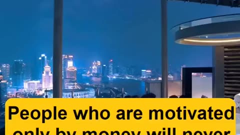 People who are motivated only by money will never achieve great results in their lives.