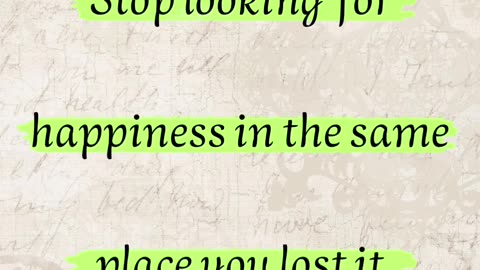 Don’t waste your time searching for happiness in the places that broke you