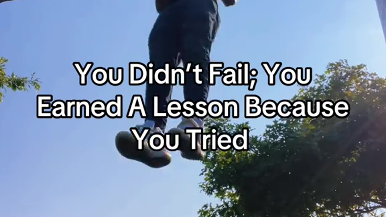 You Didn’t Fail; You Earned A Lesson Because You Tried