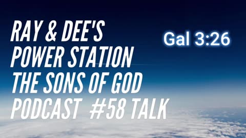 Ray & Dee's Power Station The Sons of God Podcast #58