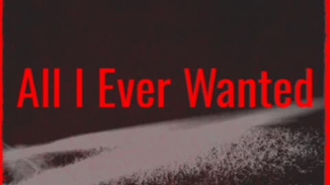 All I Ever Wanted