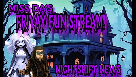 MISS DA's FRIYAY FUN STREAM! A NIGHTSHIFT NEWS EXCLUSIVE