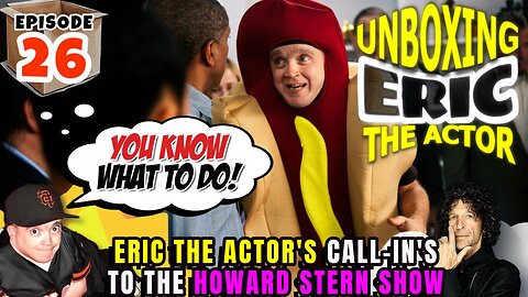 ERIC THE ACTOR CALL BREAKDOWN (EP.26) - UNBOXING ERIC - CALLS TO THE #HOWARDSTERN SHOW