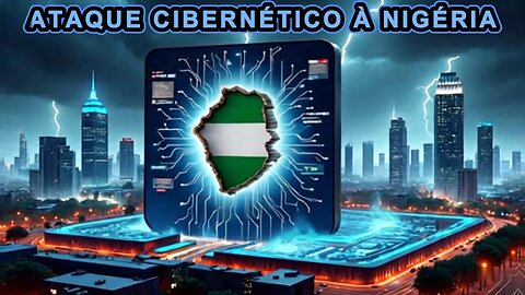 Guerra cibernética: Capítulo 1 - Ataque à Nigéria