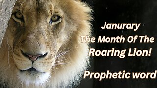 The Month Of The Roaring Lion - January Prophetic Word