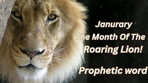 The Month Of The Roaring Lion - January Prophetic Word