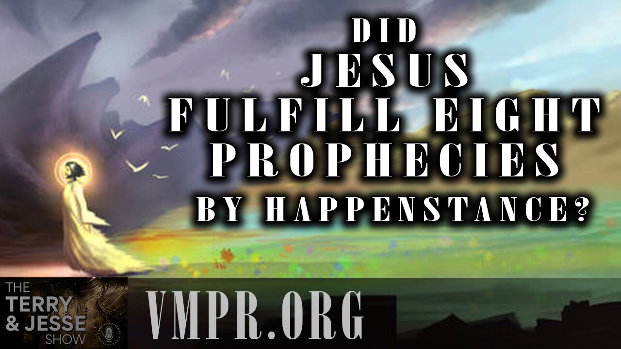 26 Feb 25, The Terry & Jesse Show: Did Jesus Fulfill Eight Prophecies by Happenstance?